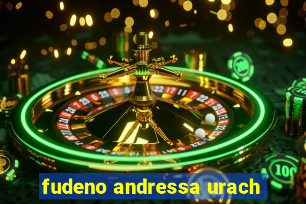 fudeno andressa urach